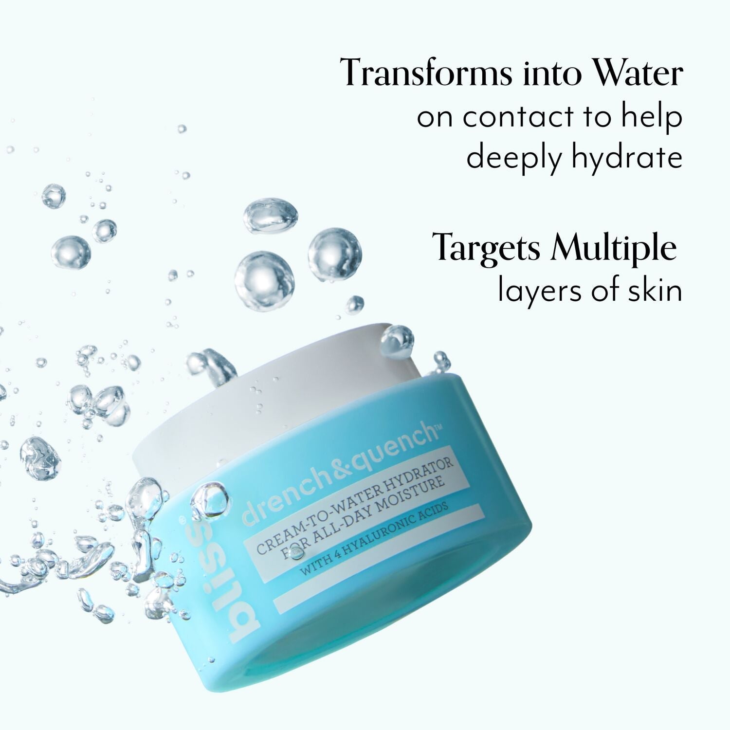Bliss x LG Drench & Quench Moisturizer product benefits transforms into water and targets multiple layers of skin